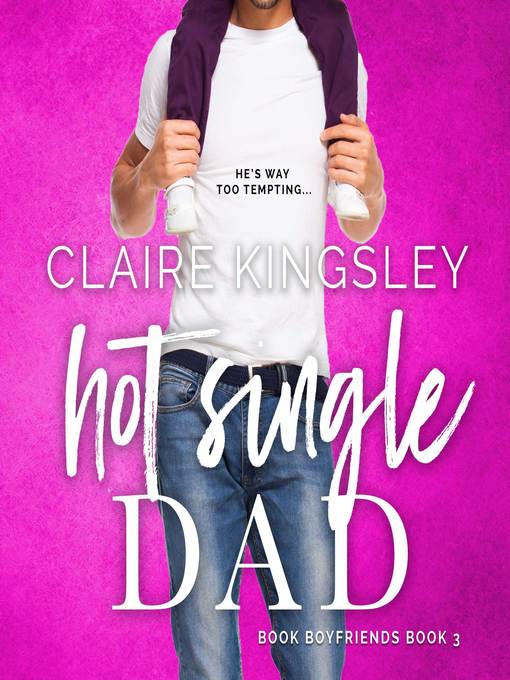 Title details for Hot Single Dad by Claire Kingsley - Available